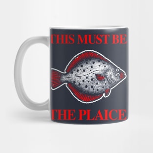 This Must Be The Plaice Mug